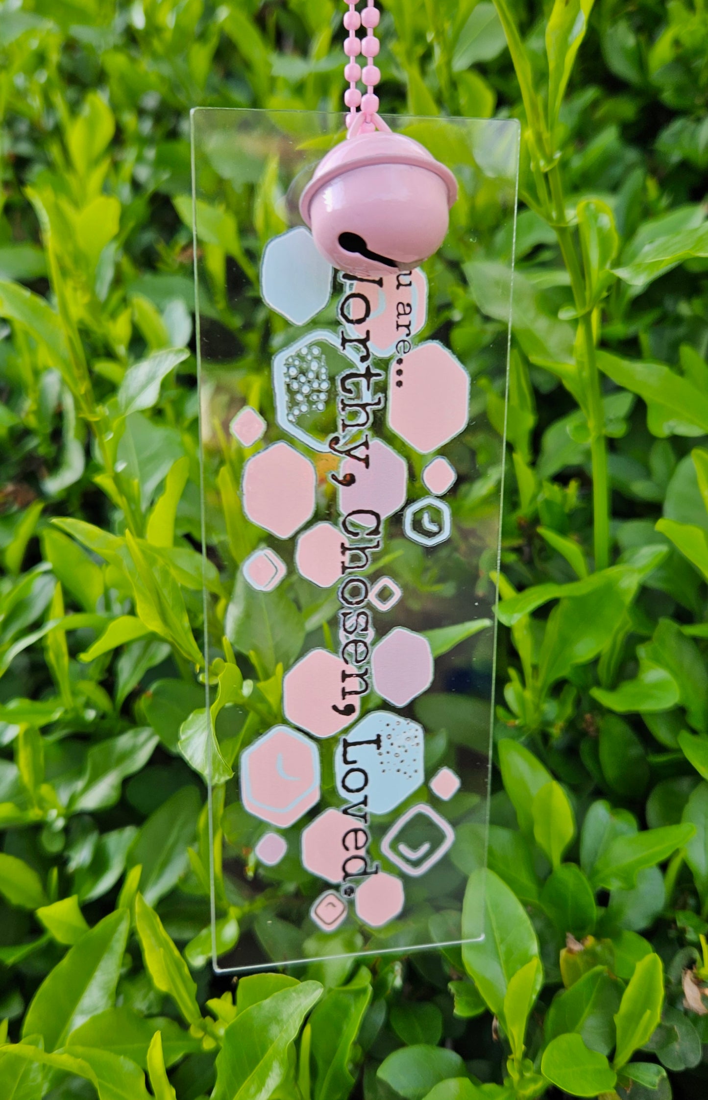 You are... Worthy, Chosen, Loved - Acrylic Bookmark