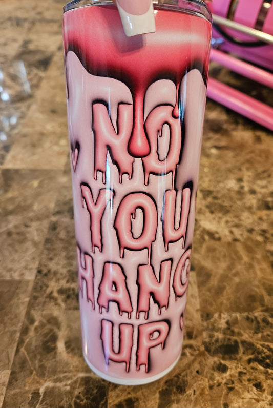 NO YOU HANG UP - 20oz Tumbler