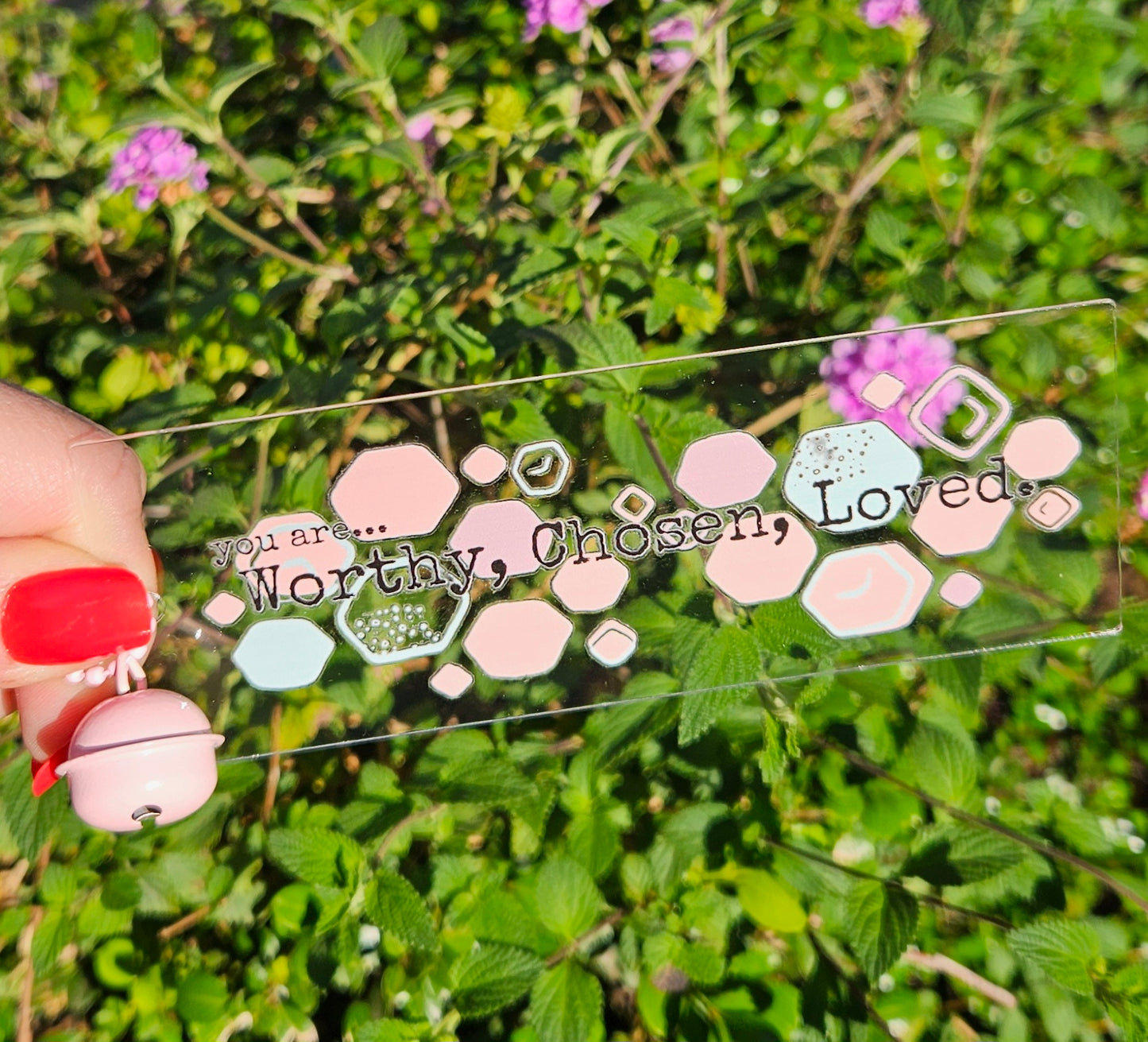 You are... Worthy, Chosen, Loved - Acrylic Bookmark