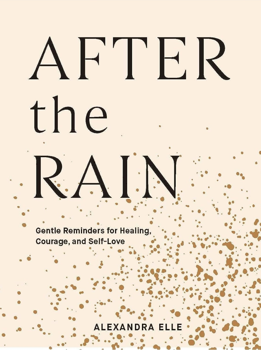 After The Rain:  Gentle Reminders for Healing, Courage, and Self-Love Books