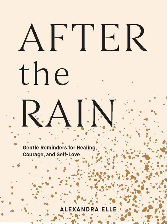 After The Rain:  Gentle Reminders for Healing, Courage, and Self-Love Books