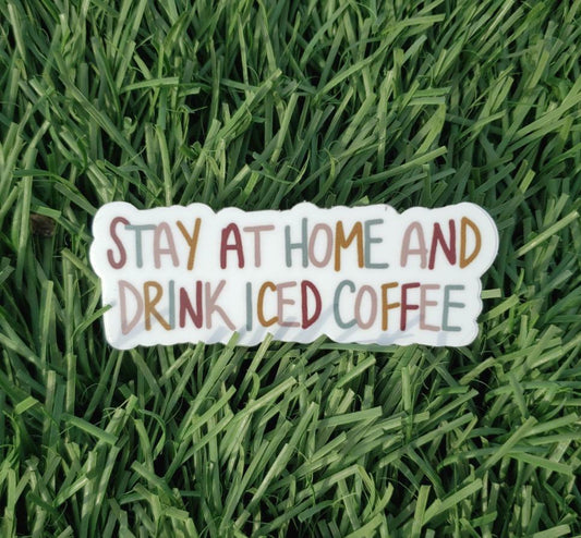 Stay at Home and Drink Iced Coffee Stickers